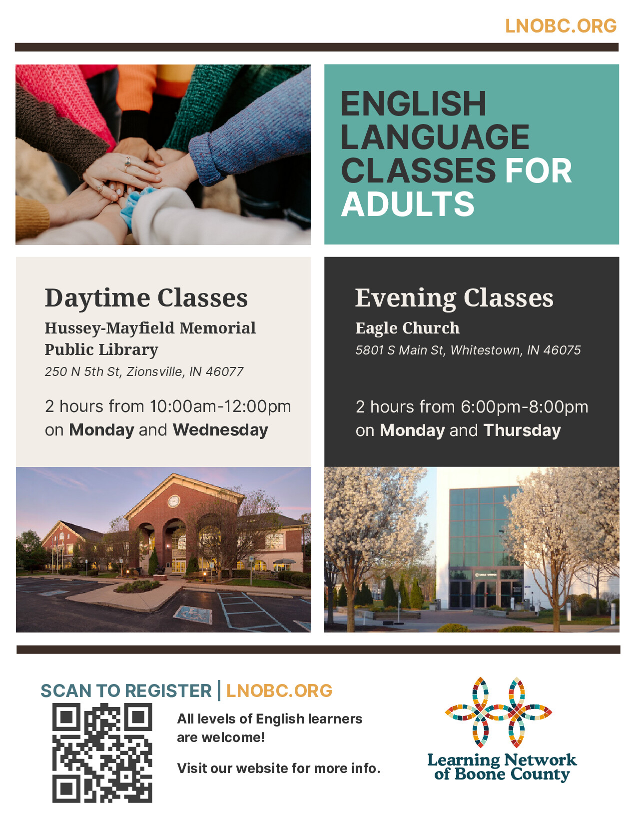 Daytime Classes Evening Classes ENGLISH LANGUAGE CLASSES FOR ADULTS Hussey-Mayfield Memorial Public Library 250 N 5th St, Zionsville, IN 46077 2 hours from 10:00am-12:00pm on Monday and Wednesday Eagle Church 5801 S Main St, Whitestown, IN 46075 2 hours from 6:00pm-8:00pm on Monday and Thursday